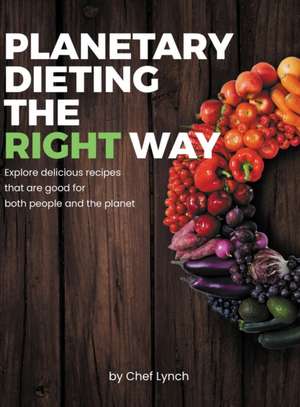 Planetary Dieting the Right Way de Chef Lynch