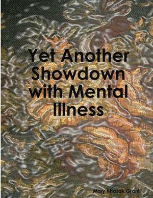 Yet Another Showdown with Mental Illness de Mary Khazak Grant