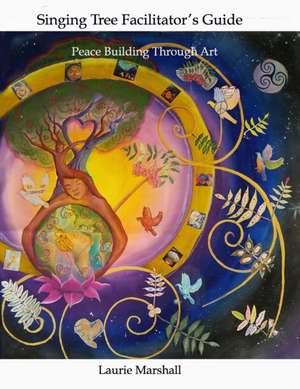 Singing Tree Facilitator's Guide de Laurie Marshall