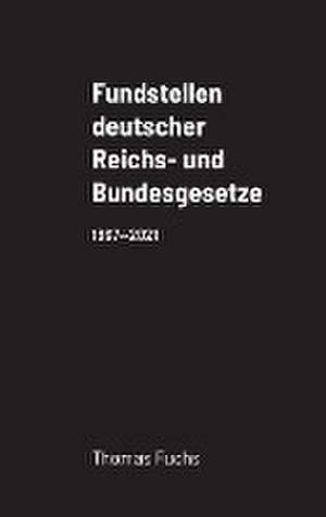 Fuchs, T: Fundstellen deutscher Reichs- und Bundesgesetze de Thomas Fuchs