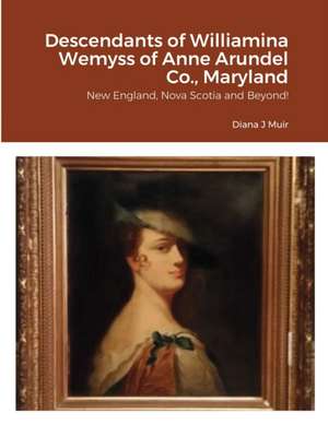 Descendants of Williamina Wemyss of Anne Arundel Co., Maryland de Diana Muir