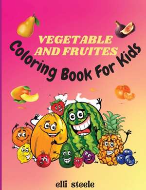 Vegetables and Fruites Coloring Book for Kids de Elli Steele