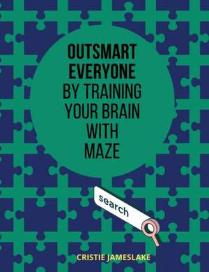 Outsmart everyone by training your brain with MAZE de Cristie Jameslake