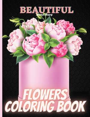 Beautiful Flowers Coloring Book de Elena Sharp