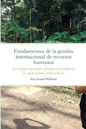 Fundamentos de la gestión internacional de recursos humanos de Eny Lestari Widarni