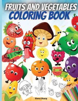 Fruits And Vegetables Coloring Book de Elena Sharp