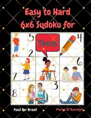 Easy to Hard 6x6 Sudoku for Teens de Porto O'Karolyn