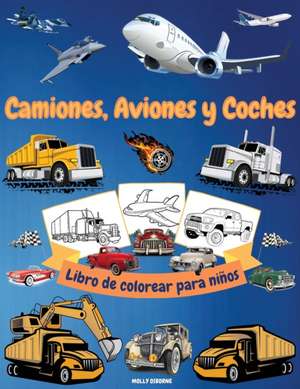 Camiones, aviones y coches Libro de colorear para nin~os de Molly Osborne