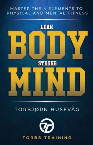 Lean Body, Strong Mind de Torbjørn Husevåg