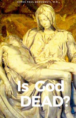 IS GOD DEAD? de M. D. James Paul Benvenuti