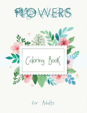 Flowers Coloring Book for Adults de Freshniss