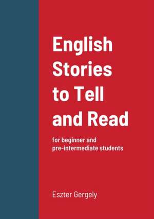 English Stories to Tell and Read de Eszter Gergely