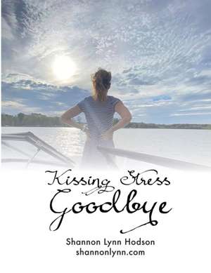 Kissing Stress Goodbye Workbook 2020 de Shannon Hodson