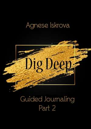 Dig Deep Guided Journaling Part 2 de Agnese Iskrova