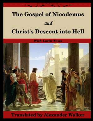 The Gospel of Nicodemus and Christ's Descent into Hell de Nicodemus