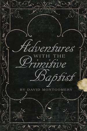Adventures With The Primitive Baptists de David Montgomery