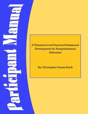 A Theoretical and Practical Professional Development for Paraprofessional Educators de Edd Christopher Smith