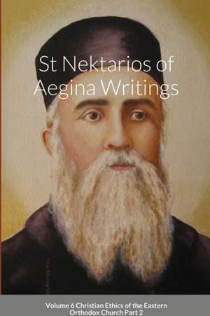 St Nektarios of Aegina Writings Volume 6 Christian Ethics of the Eastern Orthodox Church Part 2 de St George Monastery