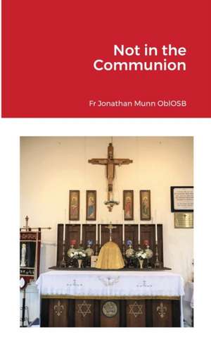 Not in the Communion de Fr Jonathan Munn Oblosb