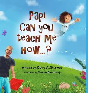 Papi Can You Teach Me How...? de Cory A. Graves