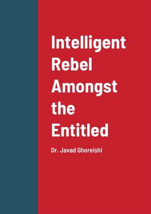 Intelligent Rebel Amongst the Entitled de Javad Ghoreishi