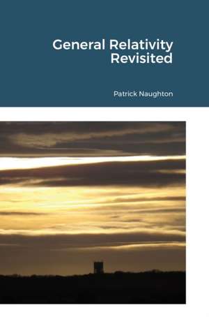 General Relativity Revisited de Patrick Naughton