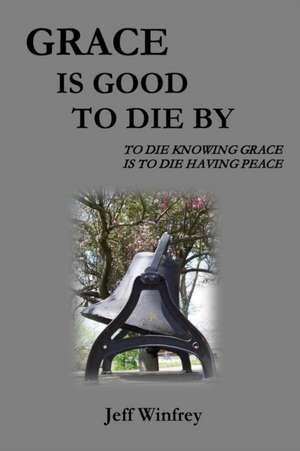 Grace Is Good To Die By de Jeff Winfrey