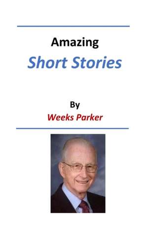 Amazing Short Stories by Weeks Parker de Weeks Parker