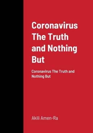 Coronavirus The Truth and Nothing But de Akili Amen-Ra