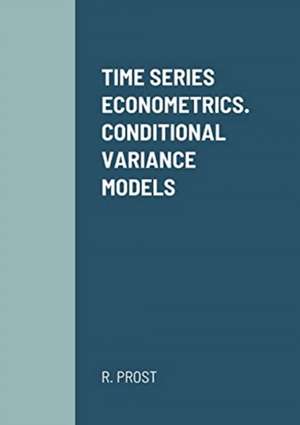 TIME SERIES ECONOMETRICS. CONDITIONAL VARIANCE MODELS de R. Prost