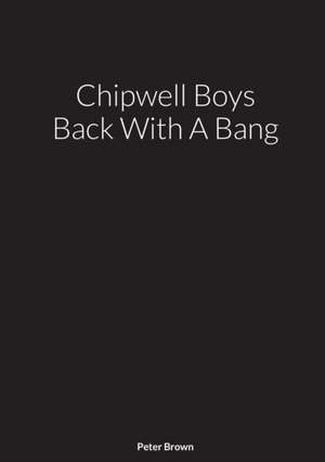 Chipwell Boys Back With A Bang de Peter Brown