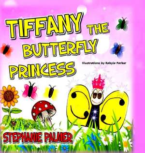 Tiffany The Butterfly Princess de Stephanie Palmer