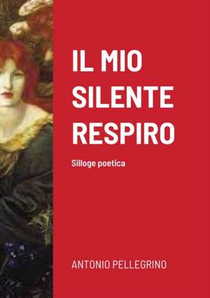 IL MIO SILENTE RESPIRO de Antonio Pellegrino