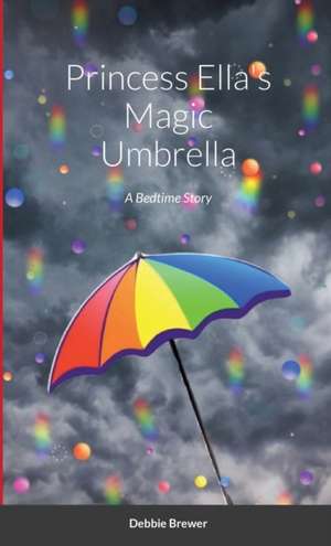 Princess Ella's Magic Umbrella de Debbie Brewer