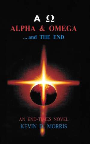 Alpha & Omega - and The End de Kevin Morris