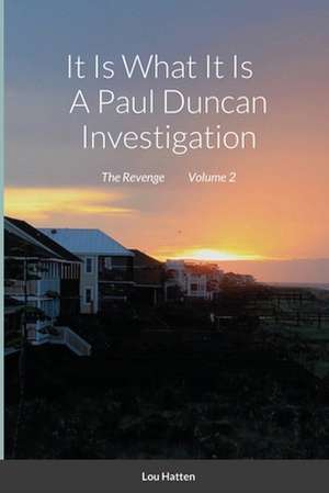 It Is What It Is A Paul Duncan Investigation de Lou Hatten