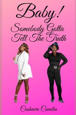 Baby, Somebody Gotta Tell The Truth de Cashmire Camilia