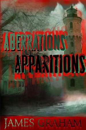 Aberrations and Apparitions de James Graham