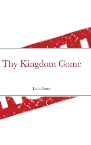 Thy Kingdom Come de Louis Bruno
