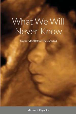 What We Will Never Know de Michael Reynolds