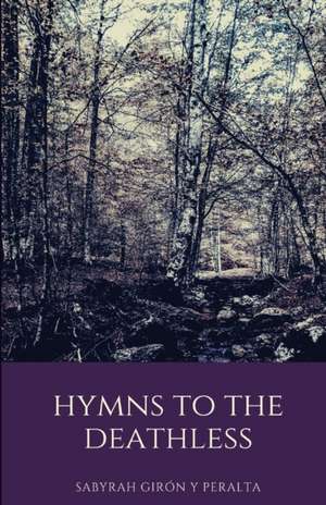 Hymns to the Deathless de Sabyrah Girón Y Peralta