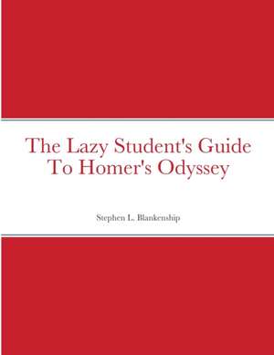 The Lazy Student's Guide To Homer's Odyssey de Stephen Blankenship