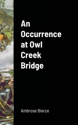 An Occurrence at Owl Creek Bridge de Ambrose Bierce