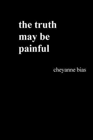 the truth may be painful de Cheyanne Bias