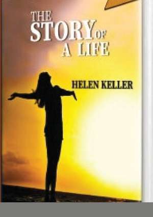 THE STORY OF A LIFE de Helen Keller