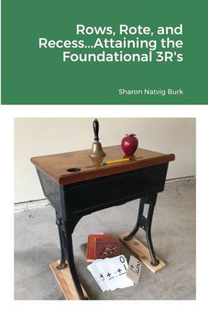 Rows, Rote, and Recess...Attaining the Foundational 3R's de Sharon Natvig Burk