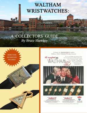 Waltham Wristwatches A Collectors Guide de Bruce Shawkey