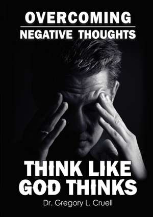 Overcoming Negative Thoughts de Gregory L. Cruell