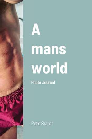 A mans world de Pete Slater