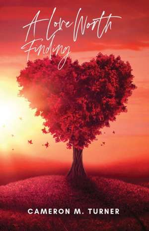 A Love Worth Finding de Cameron M. Turner